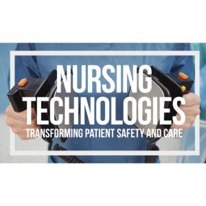 Nursing Technologies Transforming Patient Safety and Care