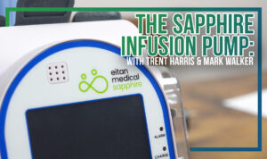 The Sapphire Infusion Pump: With Trent Harris & Mark Walker